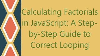 Calculating Factorials in JavaScript: A Step-by-Step Guide to Correct Looping