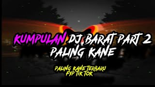 KUMPULAN DJ BARAT PALING KANE TERBARU 2023 FYP TIK TOK