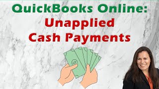 Unapplied Cash Payments in QuickBooks Online Must See!!