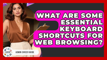 What Are Some Essential Keyboard Shortcuts For Web Browsing? - Admin Career Guide