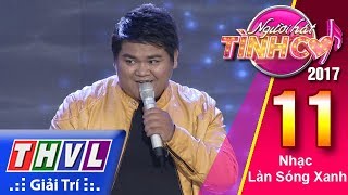 THVL | Người hát tình ca 2017 - Tập 11[4]: Ôn Vĩnh Quang 