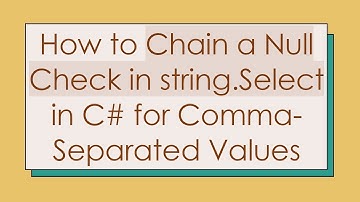 How to Chain a Null Check in string.Select in C#  for Comma-Separated Values