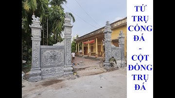 TỨ TRỤ CỔNG ĐÁ TẠI HƯNG YÊN - CỘT ĐỒNG TRỤ ĐÁ - CỘT ĐÁ - ĐÁ MỸ NGHỆ ĐẠT PHONG