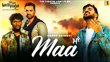 Maa (Full Video) Happy Raikoti | Kaka | Gabbar Sangrur | White Punjab |  Punjabi Song 2024