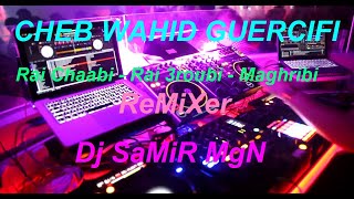 CHEB WAHID GUERCIFI - Talbin Teslim - Rai Chaabi - Rai 3roubi - Maghribi - ReMiXer Par  Dj SaMiR MgN