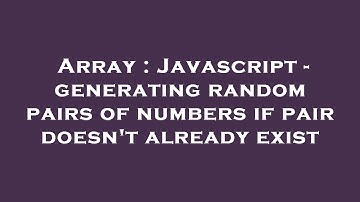 Array : Javascript - generating random pairs of numbers if pair doesn