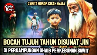 Bocah Tujuh Tahun Disunat Jin di Perkampungan Gaib Perkebunan Sawit