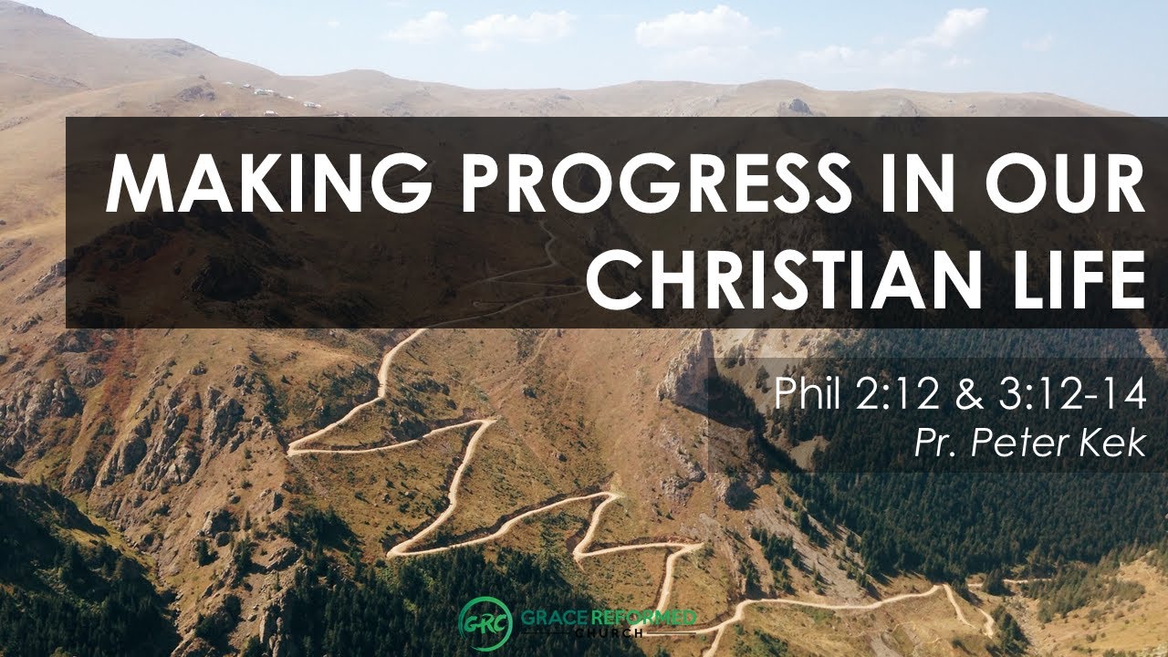 Making Progress In Our Christian Life | Peter Kek | Philippians 2:12 ...