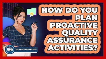 How Do You Plan Proactive Quality Assurance Activities?