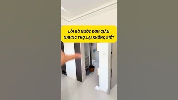 Lỗi Rò Nước Đơn Giản Nhưng Thợ Lại Không Biết  #kinhcanreview #nhadep #suachua