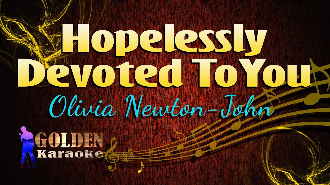 Hopelessly Devoted To You Olivia NewtonJohn ( KARAOKE VERSION ) YouTube Hopelessly Devoted To You Olivia NewtonJohn ( KARAOKE VERSION ) YouTube