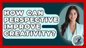 How Can Perspective Improve Creativity? - Philosophy Beyond