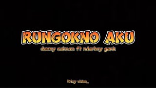 Lirik - RUNGOKNO AKU - DENNY CAKNAN Ft NDARBOY GENK