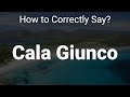 How to Correctly Pronounce Cala Giunco (Sardinia, Italy)