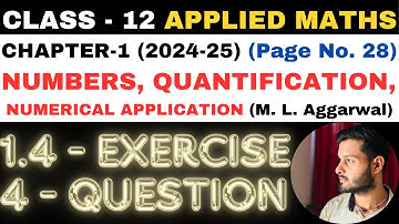 4 Q. Ex. 1.4 l Chapter 1 l NUMBERS QUANTIFICATION l Class 12th Applied Maths l M L Aggarwal 2024-25