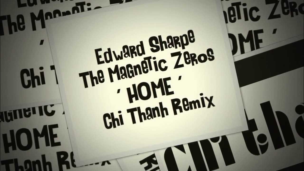 Edward Sharpe & the Magnetic Zeros - HOME - (Chi Thanh Remix) official club remix