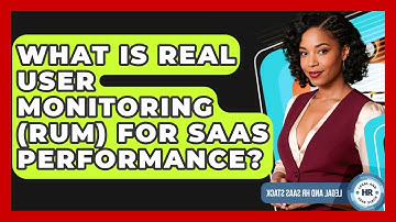 What Is Real User Monitoring (RUM) For SaaS Performance? - Legal And HR SaaS Stack