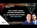 Low latency Neural Network Inference for ML Ranking Applications Yelp Case Study