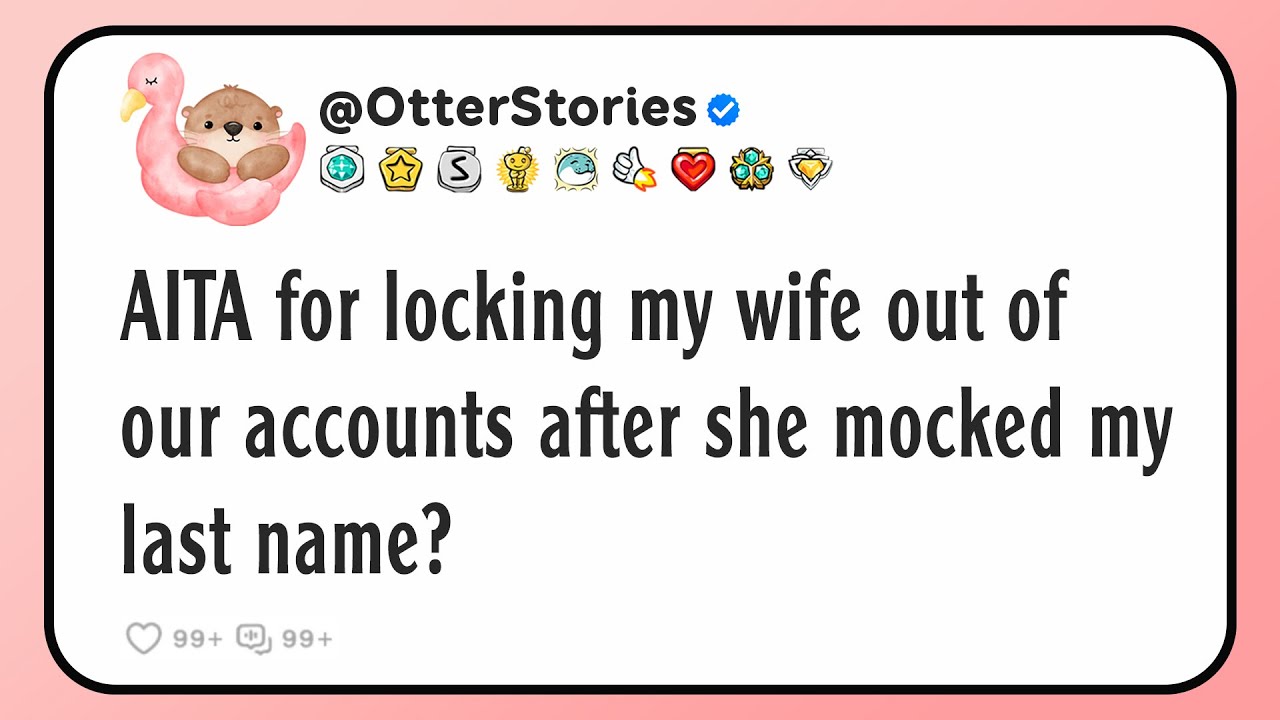 AITA for locking my wife out of our accounts after she mocked my last name?