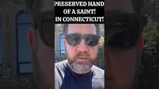 The Preserved Arm of a Saint...in Connecticut