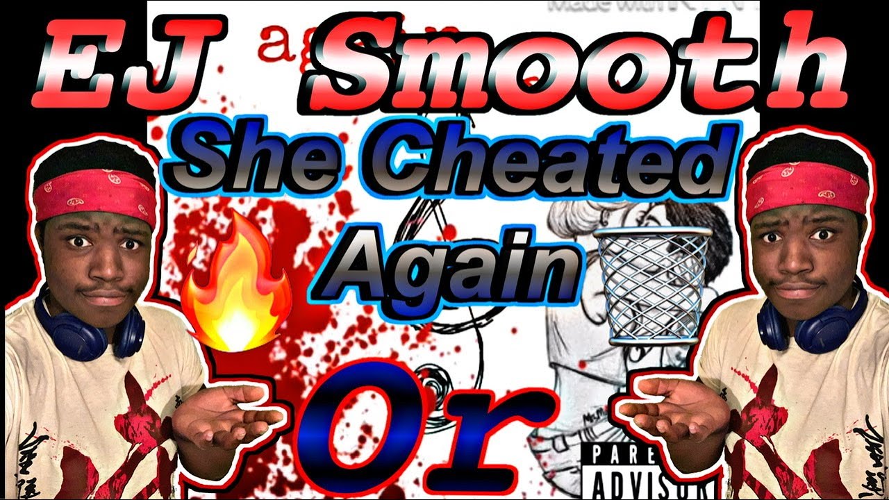 Reaction to Ej-smooth-She Cheated Again 🔥or🗑