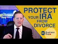 7 Steps to Protect Your IRA From Divorce