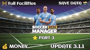 Soccer Manager 2026 Full Facilities Save Data Part 3