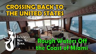 Crossing The Gulf Stream back to the USA. Rough Waters Off the Coast of Miami. E140