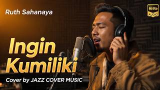 Ingin Kumiliki - Ruth Sahanaya | Jazz Cover Music