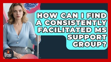 How Can I Find A Consistently Facilitated MS Support Group? - MS Support Network