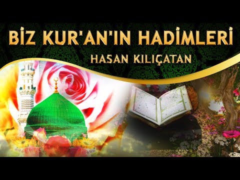 İlahi - Biz Kur'an'ın Hadimleri İlahisi - Hasan Kılıçatan