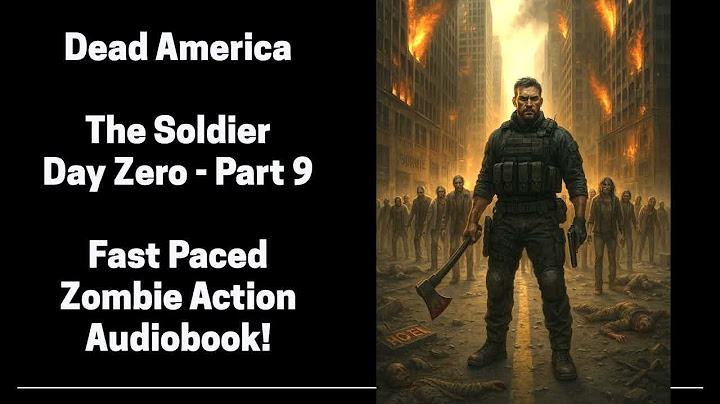 Dead America - The Soldier - Day Zero - Part 9 (Complete Zombie Audiobook)