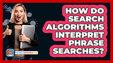 How Do Search Algorithms Interpret Phrase Searches? - SearchEnginesHub.com