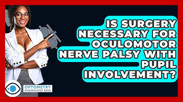 Is Surgery Necessary For Oculomotor Nerve Palsy With Pupil Involvement? - Optometry Knowledge Base
