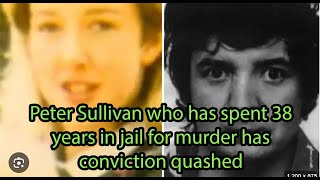 Peter Sullivan who has spent 38 years in jail for murder has conviction quashed