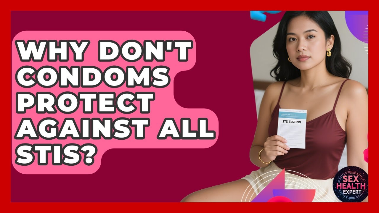 Why Don't Condoms Protect Against All STIs? - Sex Health Expert