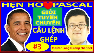 #3 BẠN MUỐN HẸN HÒ PASCAL | GIỎI – TUYỂN – CHUYÊN | Câu lệnh Ghép trong Pascal