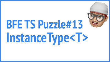 BFE.dev TS puzzle#13 InstanceType | JSer - Front-End Interview questions