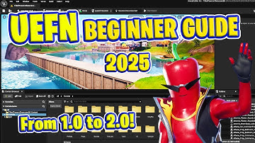 UEFN Beginner Guide 2025 - Creative 1.0 to 2.0