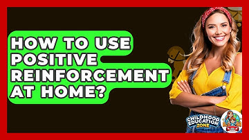How To Use Positive Reinforcement At Home? - Childhood Education Zone