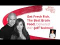 Get Fresh Fish, The Best Brain Food, Delivered With Jeff Tedmori - The Brain Warrior Way's Podcast