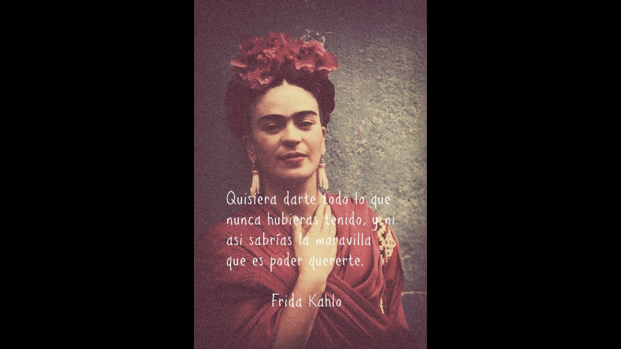 Las 15 mejores frases de Frida Kahlo YouTube