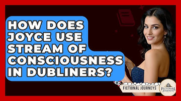 How Does Joyce Use Stream Of Consciousness In Dubliners? - Fictional Journeys