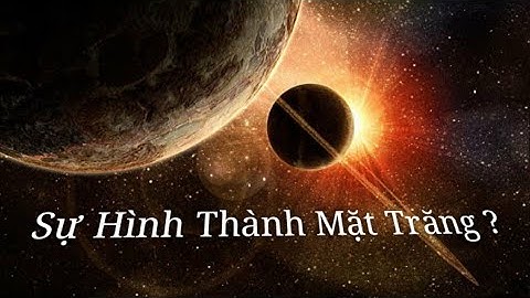 Mặt trăng được hình thành như thế nào năm 2024