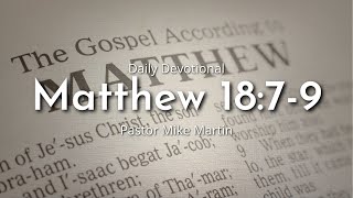 Daily Devotional | Matthew 18:7-9 | April 6th 2023