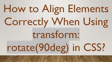 How to Align Elements Correctly When Using transform: rotate(90deg) in CSS?