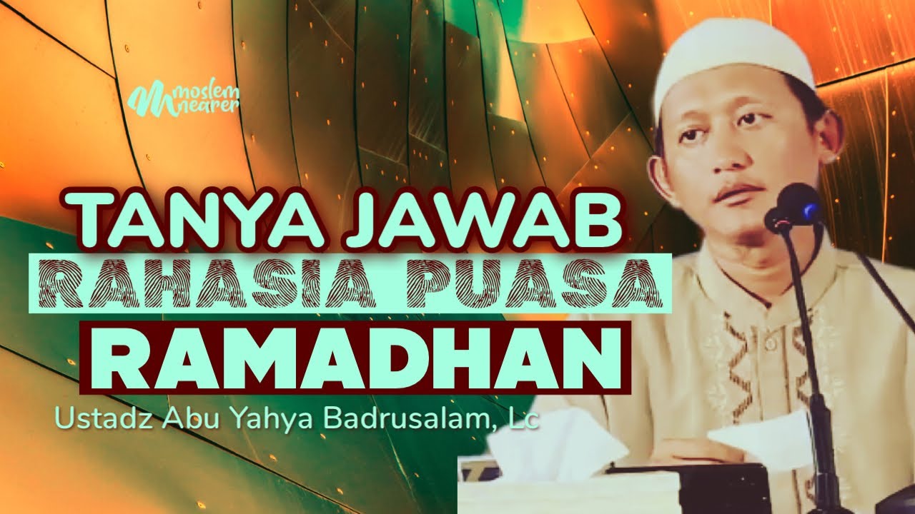TANYA JAWAB : RAHASIA PUASA RAMADHAN - Ustadz Abu Yahya Badrusalam, Lc