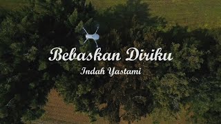 BEBASKAN DIRIKU - INDAH YASTAMI | Lyrics + Cover | Lirik Lagu