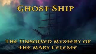 Ghost Ship: The Unsolved Mystery of the Mary Celeste | Strange Historical Tales