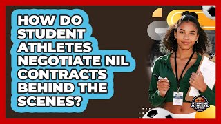 How Do Student Athletes Negotiate NIL Contracts Behind The Scenes - Student Athlete Central